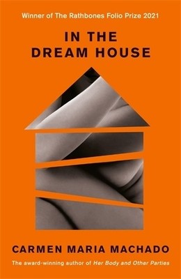 In the Dream House: Winner of The Rathbones  by Machado, Carmen Maria 1788162250