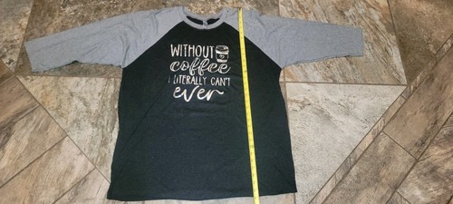 Without Coffee I'm Literally Can't Even Shirt - Caffeine Lover Women's...