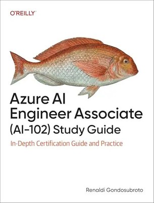 Azure AI Engineer Associate (Ai-102) Study Guide: In-Depth Certification Guide a