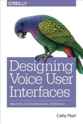 Designing Voice User Interfaces: Principles Of Conversational Experiences