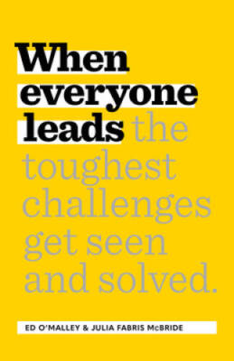 When Everyone Leads: How The Toughest Challenges Get Seen And Solved - VERY GOOD