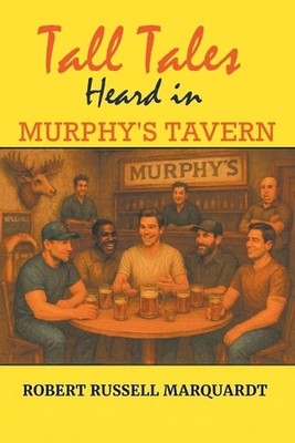 Tall Tales Heard in Murphy's Tavern by Robert Russell Marquardt Paperback Book