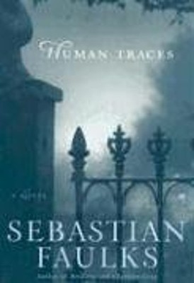 Human Traces : A Novel Hardcover Sebastian Faulks