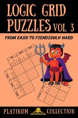 Logic Grid Puzzles, Volume 3: From Easy to Fiendishly Hard (Logic Puzzles for Ad