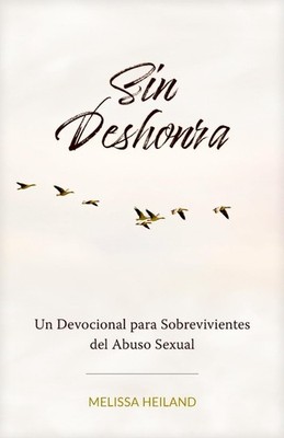 Sin Deshonra: Un Devocional para Sobrevivientes del Abuso Sexual by Melissa Heil