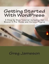 Getting Started With WordPress: A Step by Step Tutorial including the Weaver II