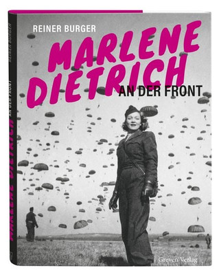 Marlene Dietrich an der Front Die Hollywood-Legende mitten im Kriegsgeschehen...