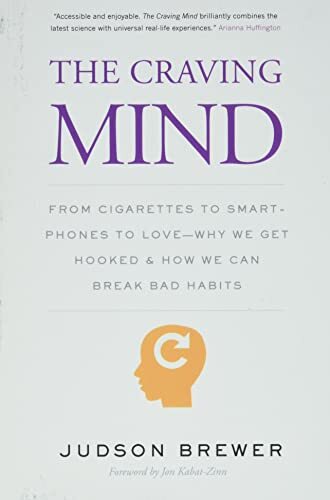 The Craving Mind : From Cigarettes To Smartphones To Love Why We Get Hooked And How We Can Break Bad Habits Judson Brewer - Image 5