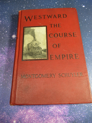 1906 1st Westward The Course of Empire By Montgomery Schuyler Railroad Hardcover