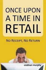 Once Upon a Time in Retail: No Receipt, No Return by Siobhan Murphy (English) Pa