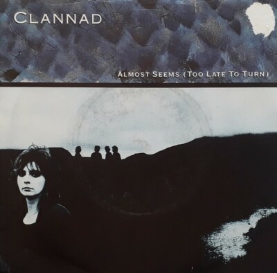 Clannad-Almost Seems (Too Late To Turn)/Journey's End 7'' Single.1985 RCA PB40469