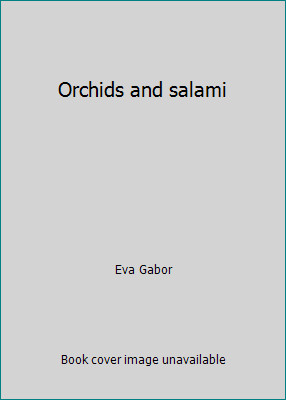 Orchids and salami by Eva Gabor