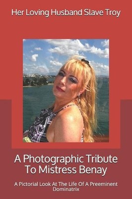 A Photographic Tribute To Mistress Benay: A Pictorial Look At The Life Of A Pree