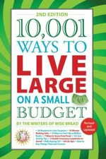 10,001 Ways to Live Large on a Small Budget by The Writers of Wise Bread