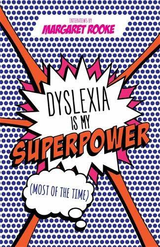 Dyslexia is My Superpower (Most of the Time)-Margaret Rooke