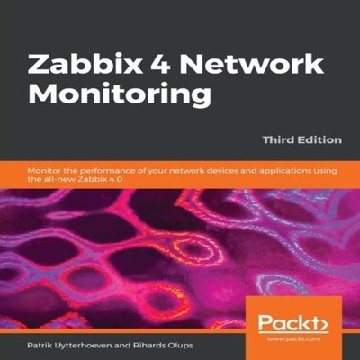 Zabbix 4 Network Monitoring - Third Edition Monitor the performan