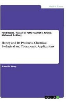 Honey and Its Products. Chemical, Biological and Therapeutic Applications Farid 