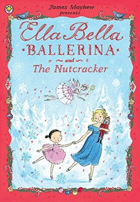 Ella Bella Ballerina and the Nutcracker By James Mayhew#