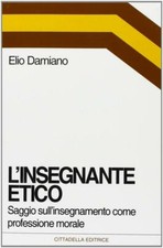 L'insegnante etico. Saggio sull'insegnamento come dimensione morale - Dami...