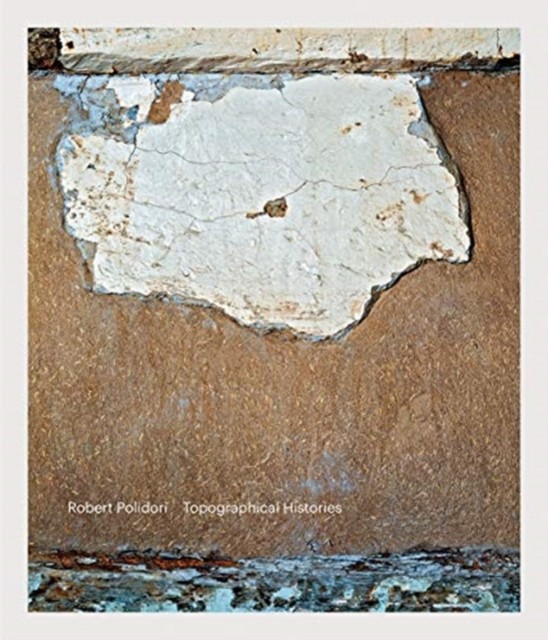 Robert Polidori: Topographical Histories HARDBACK 9783958295490