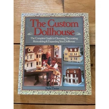 VTG The Custom Dollhouse book. Choosing, Decor, Remodeling. Nola Theiss. H/C