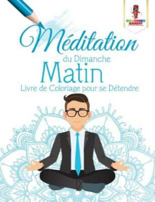 M?Ditation Du Dimanche Matin: Livre De Coloriage Pour Se D?Tendre
