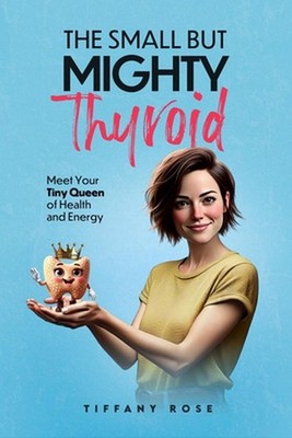 The Small but Mighty Thyroid-Meet Your Tiny Queen of Health and Energy by Tiffan