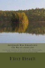 Anishinaabe Mino-Bimaadiziwin - The Way of a Good Life: An Examination of Anish