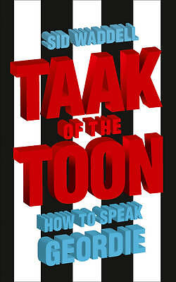 Taak of the Toon: How to Speak Geordie by Sid Waddell NEW - Image 3
