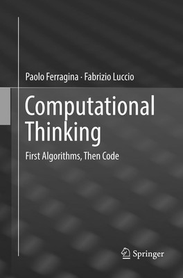 Computational Thinking | Fabrizio Luccio (u. a.) | First Algorithms, Then Code