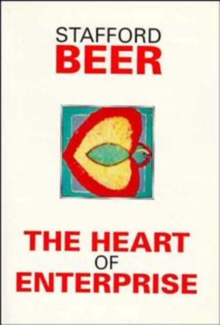 The Heart of Enterprise by Stafford Beer (Paperback Book)