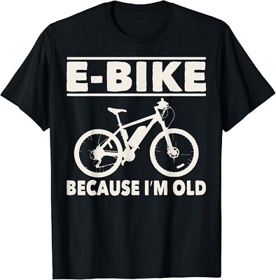 Funny Saying E-Bike Because I_m Old Electric Bike Women Men Gift Unisex T-Shirt