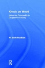Knock On Wood : Nature as Commodity in Douglas-Fir Country, Hardcover by Prud...