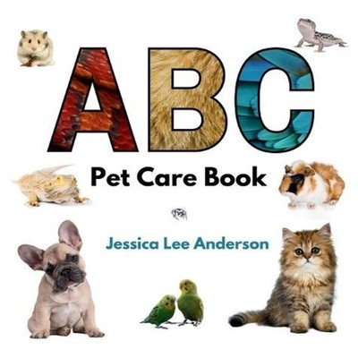 ABC Pet Care Book Jessica Lee Anderson Hardcover AO Press