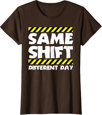 Funny Work Meme Same Shift Different Day Worker Ladies' Crewneck T-Shirt