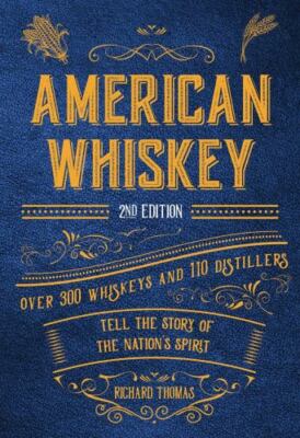 American Whiskey (Second Edition): Over 300 Whiskeys and 110 Distillers Tell...