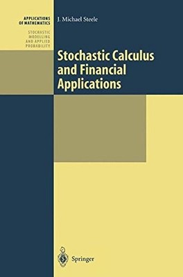 STOCHASTIC CALCULUS AND FINANCIAL APPLICATIONS (STOCHASTIC By J. Michael Steele