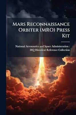 Mars Reconnaissance Orbiter (MRO) Press Kit -  NEW National Aerona 2025-05-22