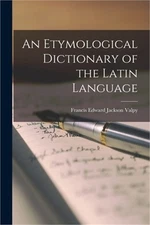 An Etymological Dictionary of the Latin Language (Paperback or Softback)