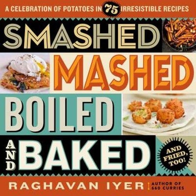 Smashed, Mashed, Boiled, and Baked--And Fried, Too!: A Celebration of Potatoes
