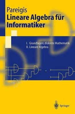 Lineare Algebra fr Informatiker: I. Grundlagen, diskrete Mathematik. II. Lineare