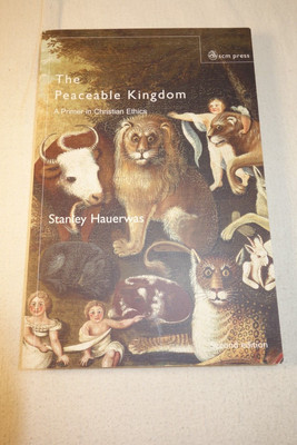 The Peaceable Kingdom: A Primer in Christian Ethics -Hauerwas - 2nd ed - pb