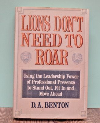 Lions Don't Need to Roar: Using the Leadership Power of Personal Presence  