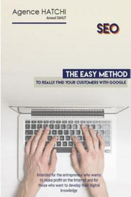 SEO - The easy method to really find your customers with Google: Intended for...