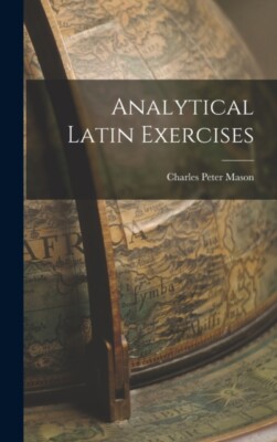 Mason - Analytical Latin Exercises - New hardback or cased book - 71 - X555z
