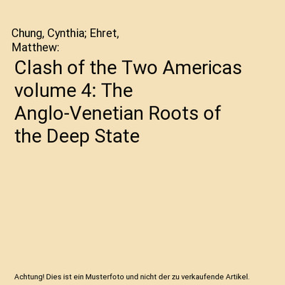 Clash of the Two Americas volume 4: The Anglo-Venetian Roots of the Deep State, 