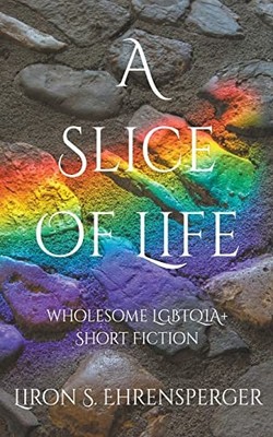 A Slice of Life -  NEW Liron S Ehrensp 2022-08-04