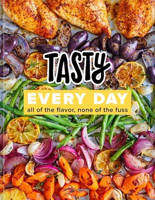 Tasty Every Day: All of the Flavor, None of the Fuss (An Official Tasty Cook...
