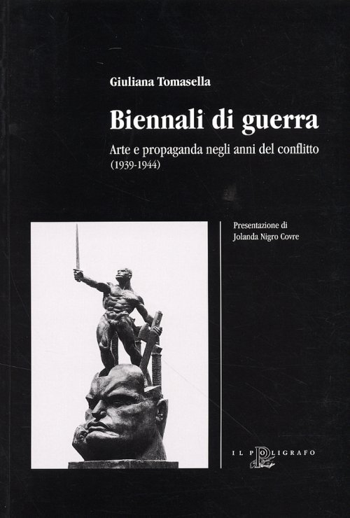Libri Giuliana Tomasella - Biennali Di Guerra. Arte E Propaganda Negli Anni Del