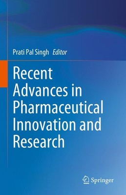 Recent Advances in Pharmaceutical Innovation and Research Prati Pal Singh
